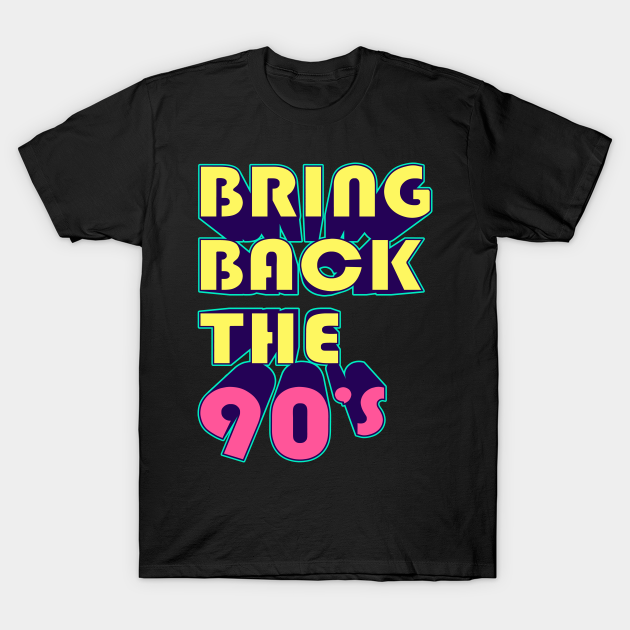 Fugtighed Vandret Bolt Bring Back the 90's - 90s - T-Shirt | TeePublic