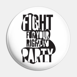 Fight for your right to party Pin