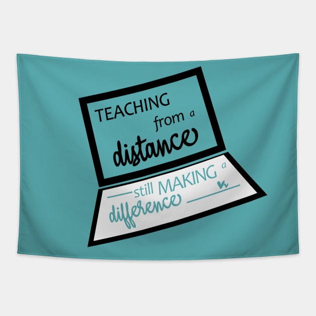 Teaching From A Distance Still Making A Difference, Remote Learning Virtual Teacher Quarantine Teacher Gift School T-Shirt Tapestry by AMRIART