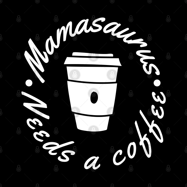 Mamasaurus Needs A Coffee. Funny Mom Design Perfect as a Mothers Day Gift. by That Cheeky Tee