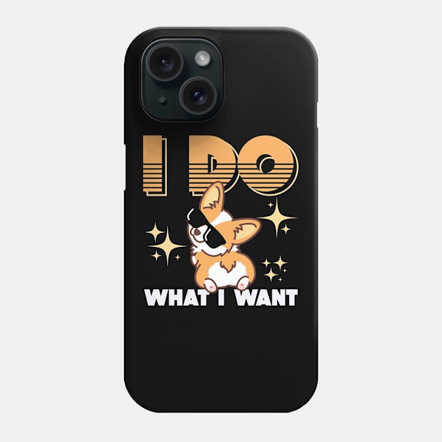 Corgi Gifts for Corgi Lovers I Do What I Want Phone Case by aneisha