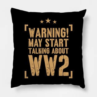 Warning! May Start Talking About WW2 Enthusiast Gift Pillow