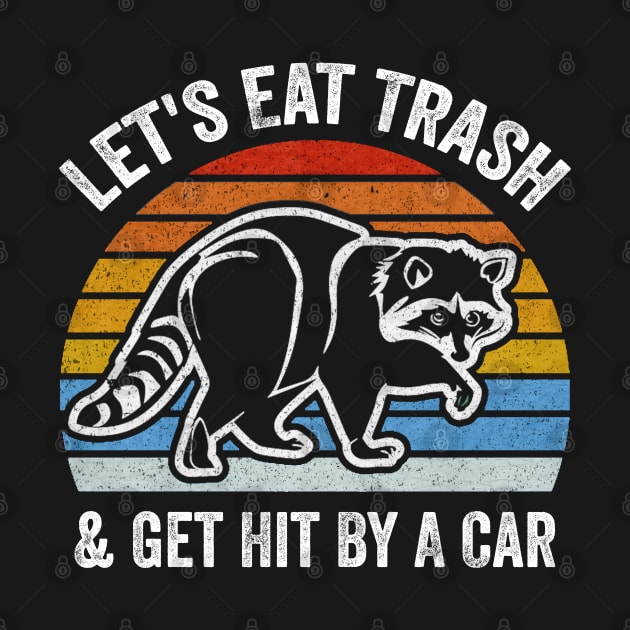 Let's Eat Trash & Get Hit By A Car Trash Panda Lovers by Donebe