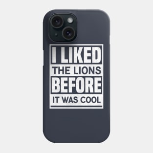 I Liked The Lions Before It Was Cool Funny Saying Phone Case