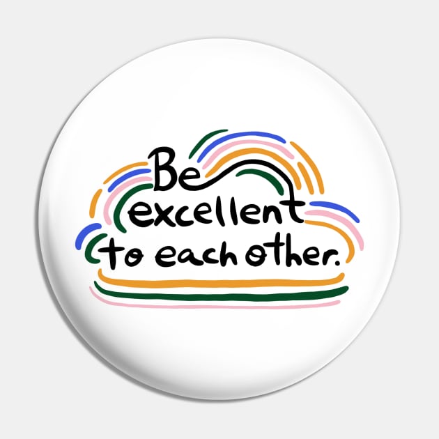 Be excellent to each other Pin by Taranormal