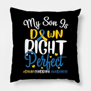 Down Syndrome Awareness My Son is Down Right Perfect Pillow