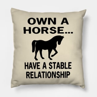 Own a Horse... Have A Stable Relationship Pillow