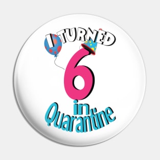 I turned 6 in quarantine Pin