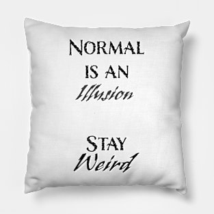 Normal is an Illusion. . . Stay Weird Pillow