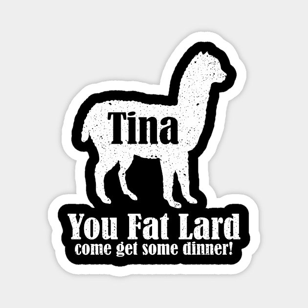 Tina You Fat Lard Magnet by The Sarah Gibs