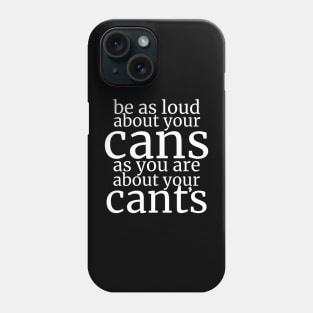 Be As Loud About Your Cans As You Are About Your Cant’s Phone Case