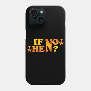 Tell me, If not now then when Phone Case