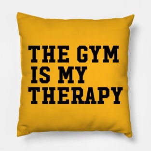 THE GYM IS MY THERAPY Pillow