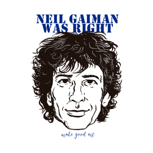 Neil Gaiman Was Right T-Shirt