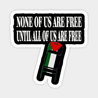 None Of Us Are Free Until All Of Us Are Free - White - Palestinian Flag - FrontPalestinian Flag - Front Magnet