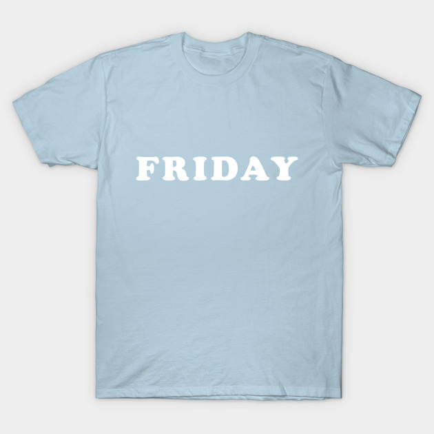 Disover FRIDAY - Friday - T-Shirt