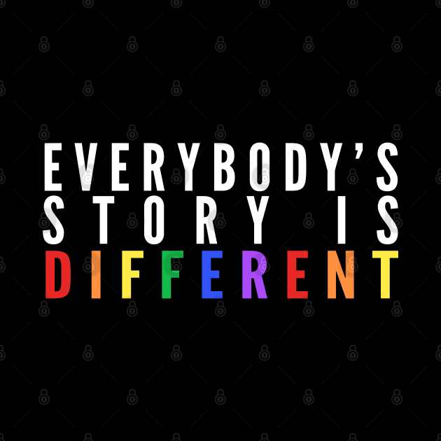 Everybody's Story Is Different (White/Rainbow) - Happiest Season by Queerdelion