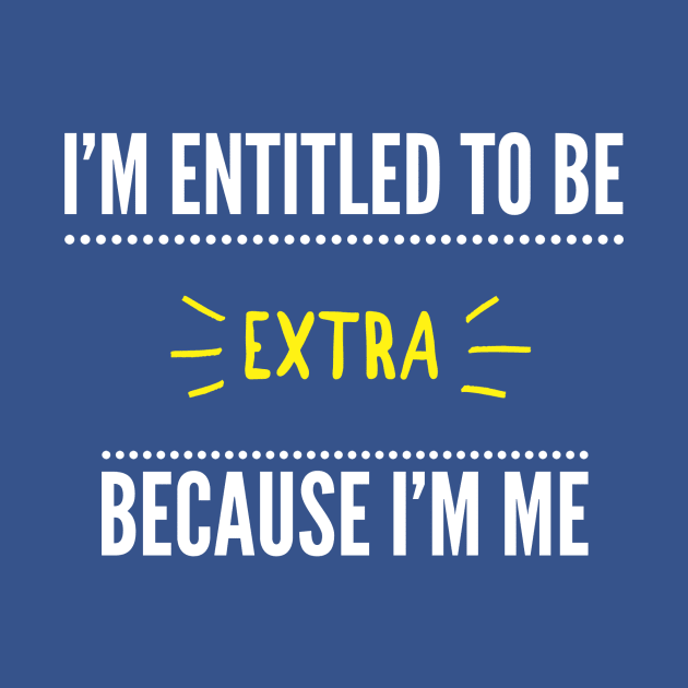 Entitled To Be Extra by giniam