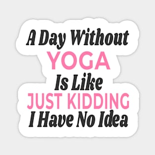 A Day Without - Yoga Magnet