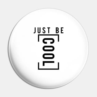 Just be cool Pin