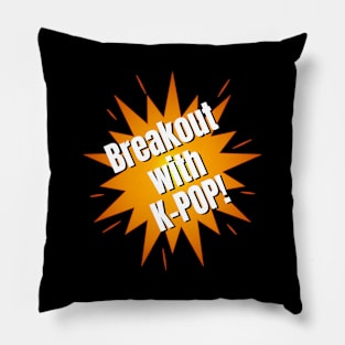 Breakout with K-POP !  with star burst Pillow