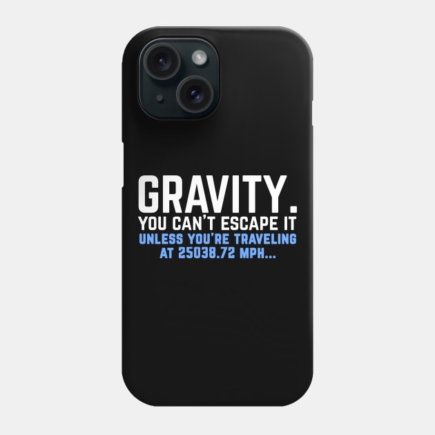 Gravity. You can't escape it. Funny physics student Phone Case by Science_is_Fun