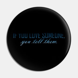 if you love someone you tell them Pin