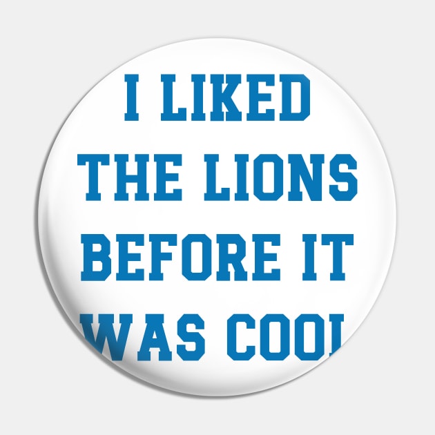 I Liked The Lions Before It Was Cool v6 Pin by Emma