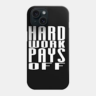 Hard Work Pays Off - Motivational Quote shirt Phone Case