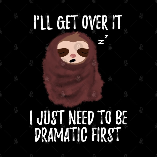 I Just Need To Be Dramatic First Cute Sloth With Blanket by Saishaadesigns