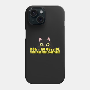 Don't Go Outside There Are People Out There Phone Case