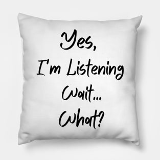 "Yes, I'm Listening" Pillow