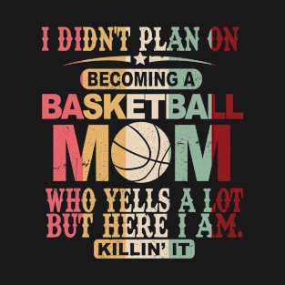 I Didn't Plan On Becoming A Basketball Mom T-Shirt