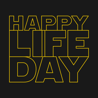 Happy Life Day! (stacked version) T-Shirt