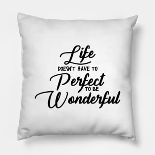 'Life Doesn't Have To Perfect To Be Wonderful' Autism Shirt Pillow