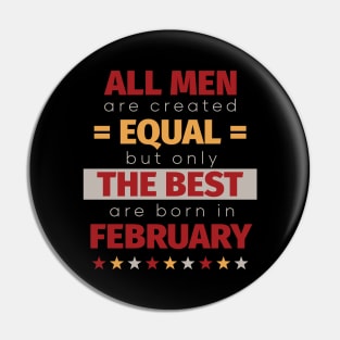 All Men Are Created Equal But Only The Best Are Born In February Pin