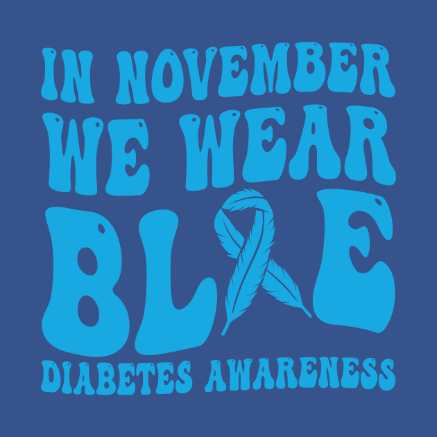 In November We Wear Blue Diabetes Awareness Month T-Shirt by drag is art