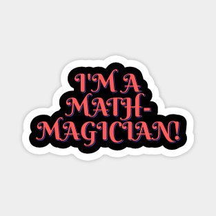 I'm a Math-magician! Magnet