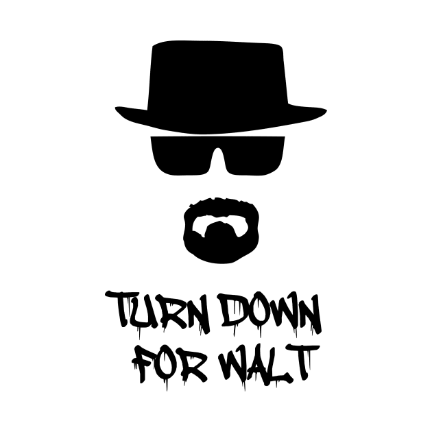 Turn Down For Walt by SugaredInk