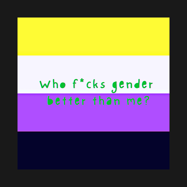 Who f*cks gender better than me? Non binary pirde flag by Evangelos4