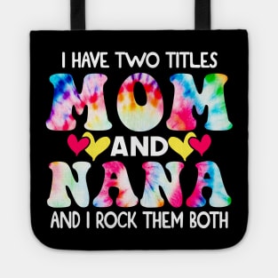 I Have Two Titles Mom And Nana and I Rock Them Both Tie Dye Mothers day gift Tote