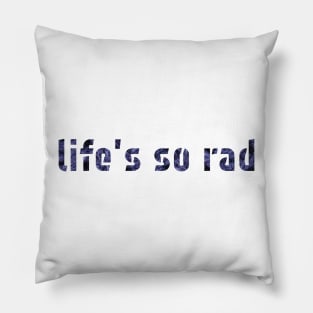 Life's so rad Pillow