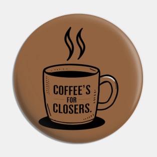 coffee's for closers Pin