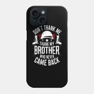 Don't thank me thank my brother who never came back | Memorial day  | Veteran lover gifts Phone Case