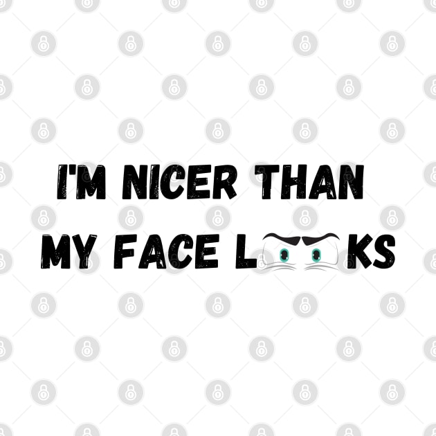 Im Nicer Than My Face Looks by rogergren