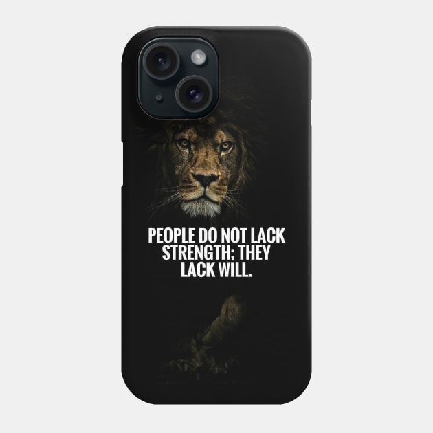 People Do Not Lack Strength They Lack Will Phone Case by enchantingants