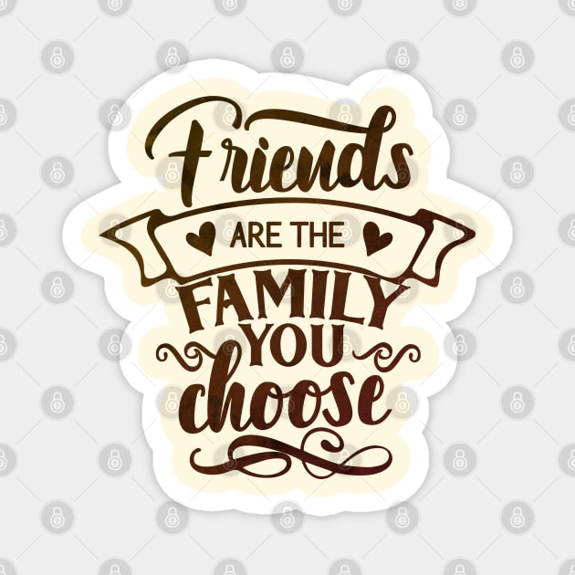 Friends Are the Family You Choose Magnet by BlackRose Store