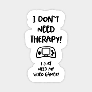 I don’t need therapy I just need video games Magnet