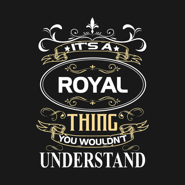 Royal Name Shirt It's A Royal Thing You Wouldn't Understand by Sparkle Ontani