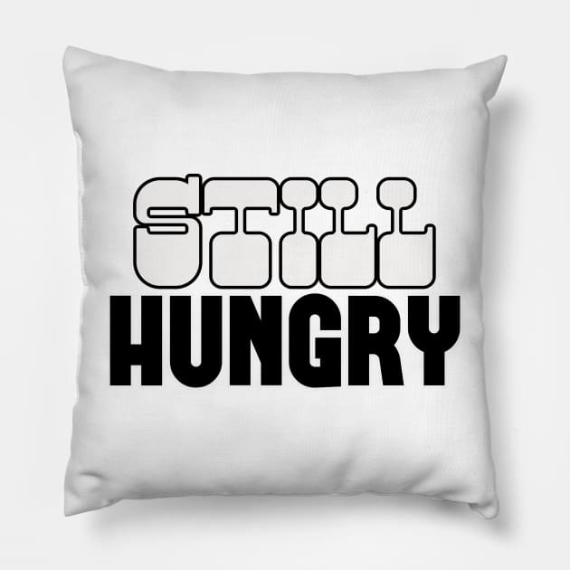 Still Hungry Pillow by AbrasiveApparel